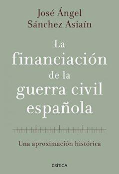 Portada del libro La financiación de la guerra civil española, de José Ángel Sánchez Asiaín